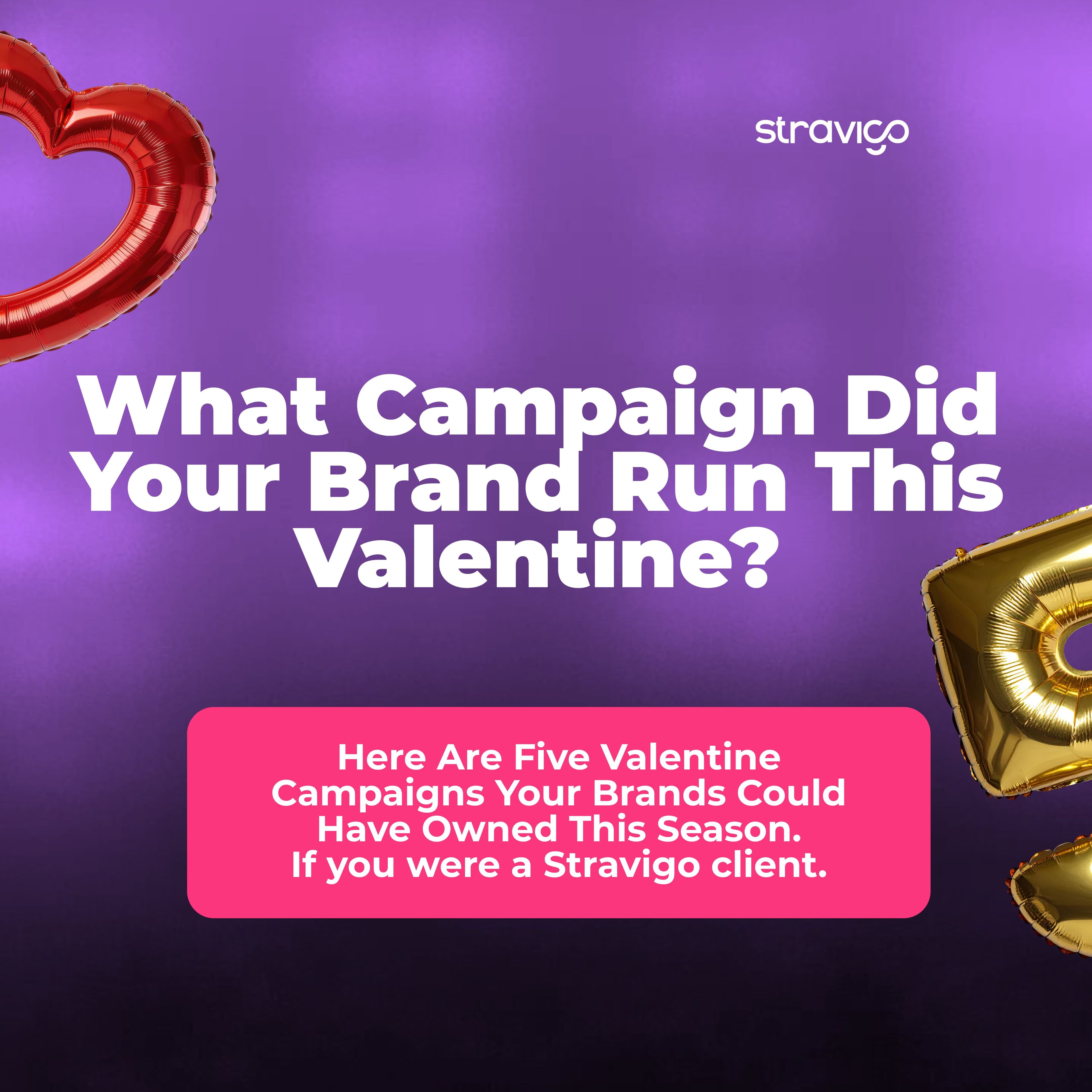 Five Valentine Campaigns Your Brand Could Have Owned This Season - If you were a stravigo client